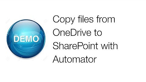 Quick look: Copy files from OneDrive to SharePoint with Automator