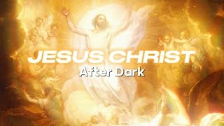 Jesus Christ (After Dark Edit)