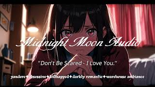 ''Don't Be Scared- I Love You.'' [F4M][Kidnapped][Yandere][Possessive Girl]