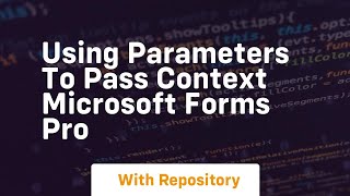 Using parameters to pass context microsoft forms pro
