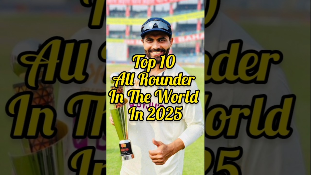 Top 10 All rounder in the world in 2025 