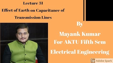 Lecture 31 || Effect of Earth on Capacitance of Transmission Lines || Mayank Kumar