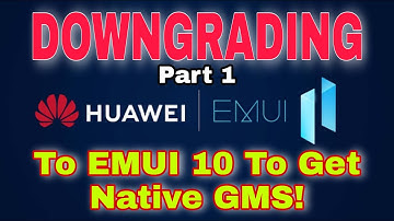 Huawei Native GMS: Dowgrade EMUI 11 To EMUI 10 For Native Google Mobile Services Installation Part 1