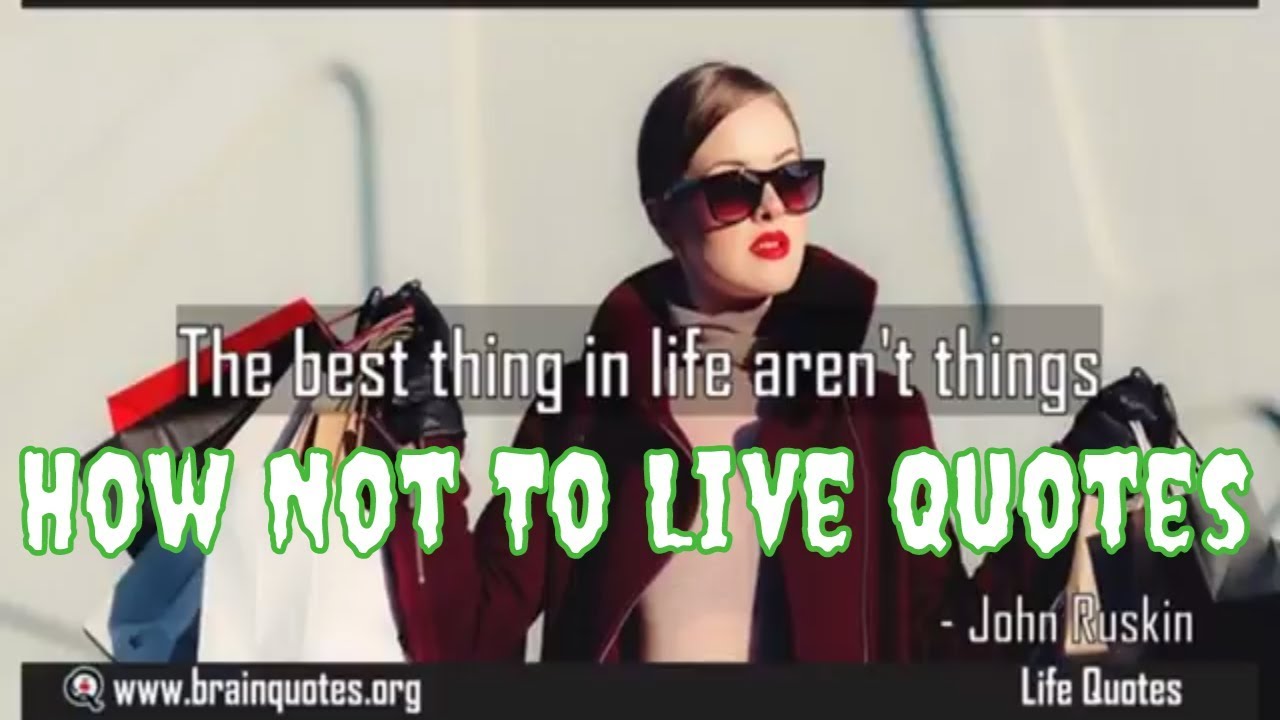 Top Life Quotes How Not To Live Your Life