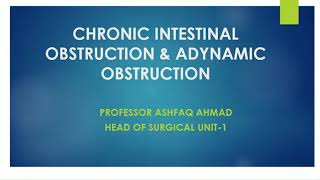 Lecture of Prof. Dr Ashfaq Ahamd on topic chronic Intestinal Obstruction & adynamic obstruction