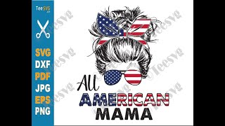 All American Mama SVG Messy Bun 4th Of July Mom SVG Fourth Of July Mom America PNG | Teesvg All American Mama SVG Messy Bun 4th Of July Mom SVG Fourth Of July Mom America PNG | Teesvg