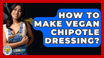 How To Make Vegan Chipotle Dressing? - LearnToDIY360.com