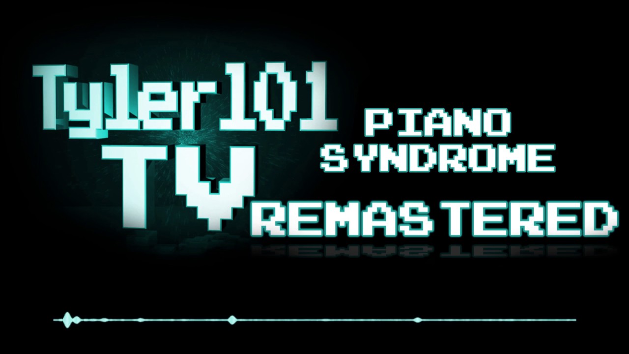 TYLERL01TV | PIANO SYNDROME REMASTERED