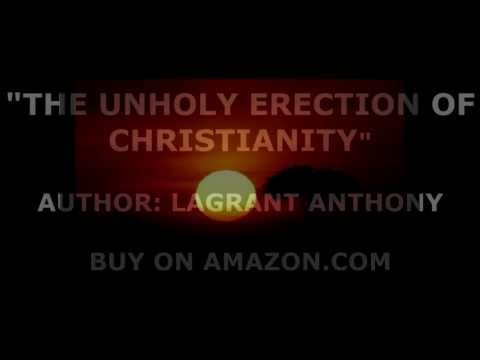 THE UNHOLY ERECTION OF CHRISTIANITY,  PART 5