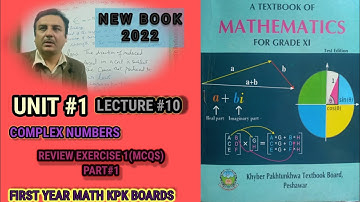 LECTURE #10  REVIEW EXERCISE 1 ( PART 1) UNIT 1 COMPLEX NUMBERS FIRST YEAR MATH KPK BOARDS