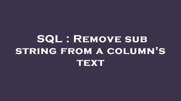 SQL : Remove sub string from a column