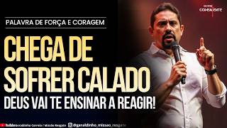 CHEGA DE SOFRER CALADO, DEUS VAI TE ENSINAR A REAGIR I Palavra de Força e Coragem I Geraldinho