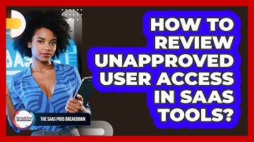 How To Review Unapproved User Access In SaaS Tools?