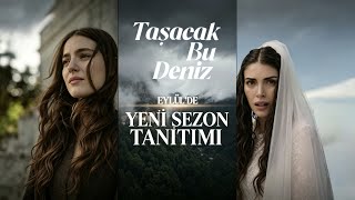 Taşacak Bu Deniz | Yeni Sezon Tanıtımı!