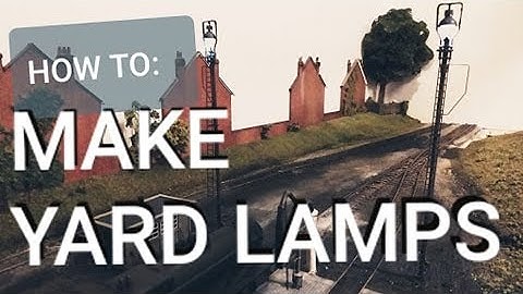 How to - Scratch Build Working Yard Lamps - For Model railways & Dioramas - 4mm scale  / 00 Gauge