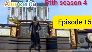 BTTH season 4 eps 15 alur cerita