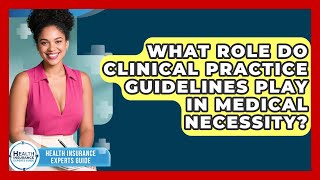 What Role Do Clinical Practice Guidelines Play In Medical Necessity?