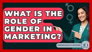 What Is The Role Of Gender In Marketing? - Gender Equality Network