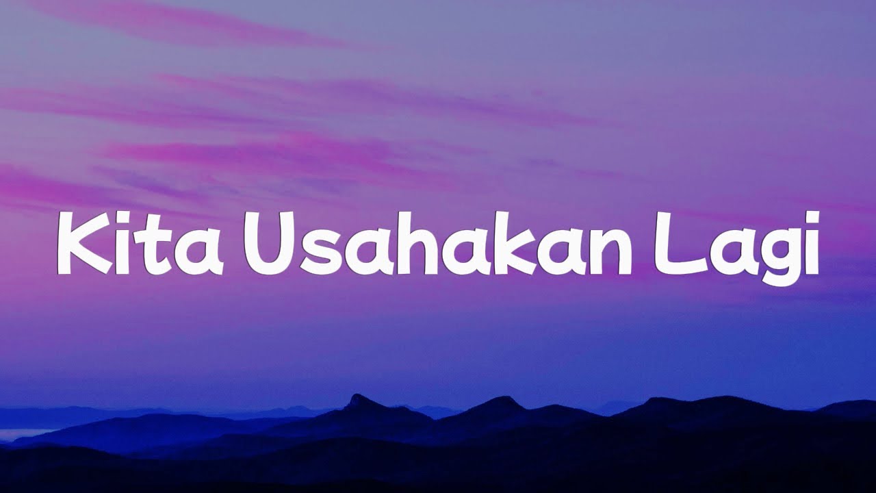 Batas Senja - Kita Usahakan Lagi || [Mix Lirik] - Nadhif Basalamah, Joanna Andrea, Raim Laode