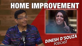 HOME IMPROVEMENT Dinesh D’Souza Podcast Ep1079