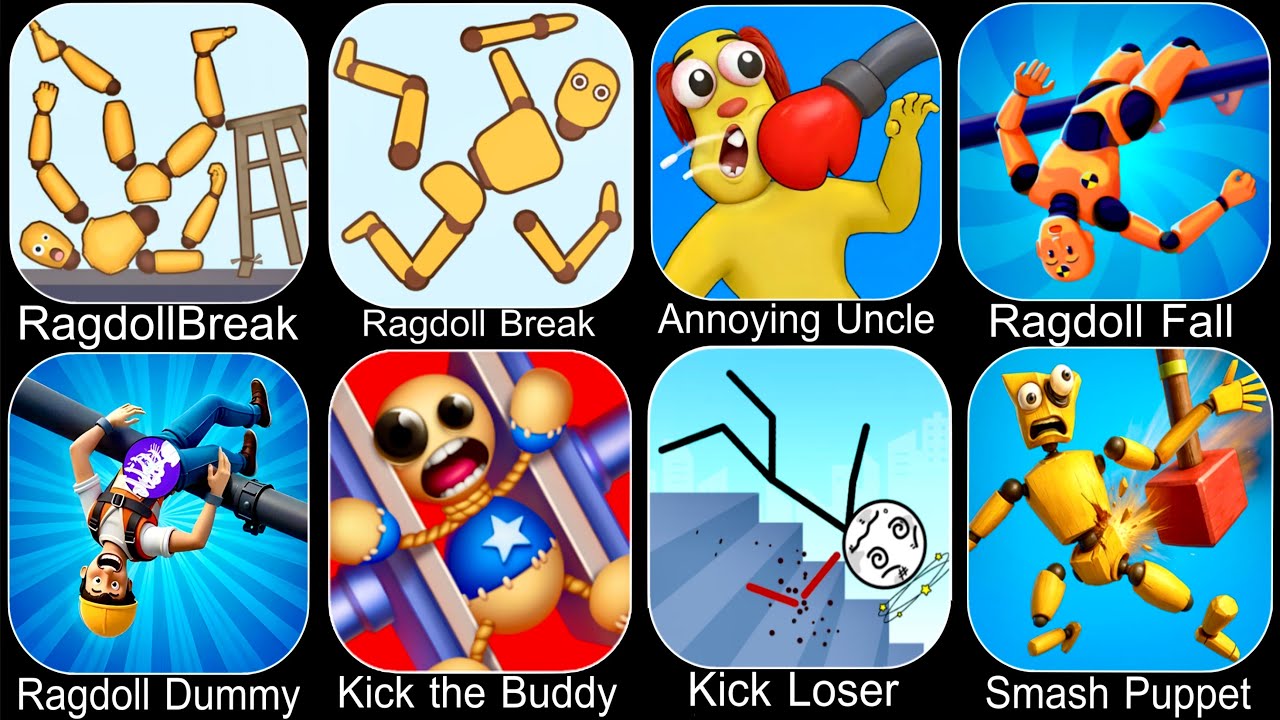Ragdoll Break,Annoying Uncle Punch,Ragdoll Fall,Ragdoll Dummy,Kick the Buddy,Kick Loser,Smash Puppet