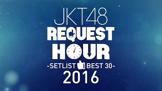JKT48 - Request Hour 2016 Setlist Best 30 Full   Lirik