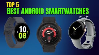 Top 5 Best Android Smartwatches 2024 || Android Smartwatches