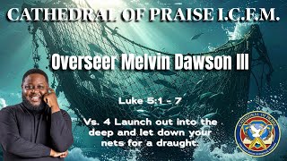 Luke 5:4 Launch out into the deep & let down your nets for a draught. - Overseer Melvin Dawson III 