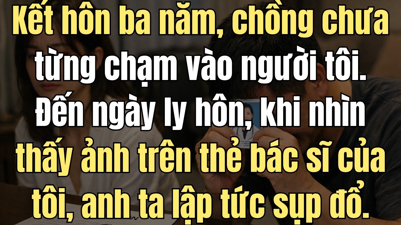 Kết Hôn 3 Năm, Chồng Chưa Từng Chạm Vào Tôi. Khi Ly Hôn, Anh Ta Sụp Đổ Khi Nhìn Thấy Ảnh Thẻ Của Tôi
