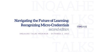 INQAAHE Talks - Navigating the Future of Learning: Recognizing Micro-Credentials (second edition)