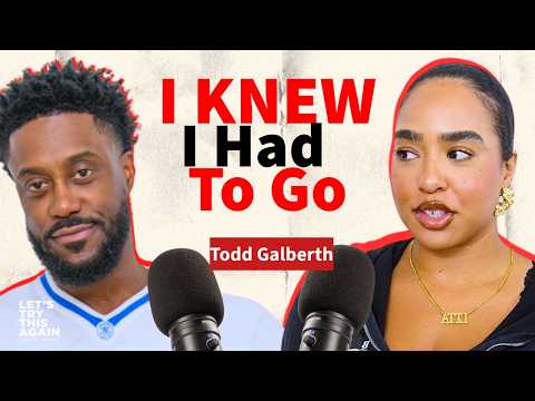 Todd Galberth Gets Real About Leaving What's Not Good For You, Fear, and Finding Peace