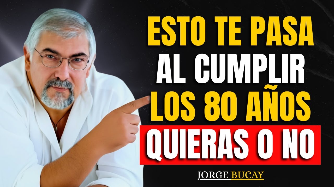 Al cumplir 80 años, ¡ESTAS 5 Cosas Suceden TE GUSTE O NO! | Jorge Bucay