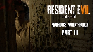 Resident Evil 7 Walkhrough Part 3 Madhouse Difficulty HD No Commentary