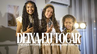 Deixa eu tocar - Thayna Vitória Feat Esther & Esthefany (Cover)