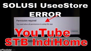 Usee Store Permission Denied Solution for YouTube Updates on IndiHome STBs screenshot 4