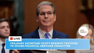 Live: Treasury Secretary Scott Bessent testifies to House Financial Services Committee