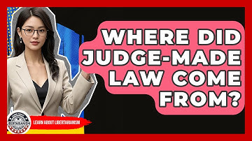 Where Did Judge-Made Law Come From? - Learn About Libertarianism