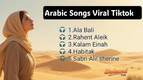 Arabic Songs Viral Tiktok - Ala Bali, #RahentAleik #KalamEinah #Habitak #SabriAlel #viraltiktok