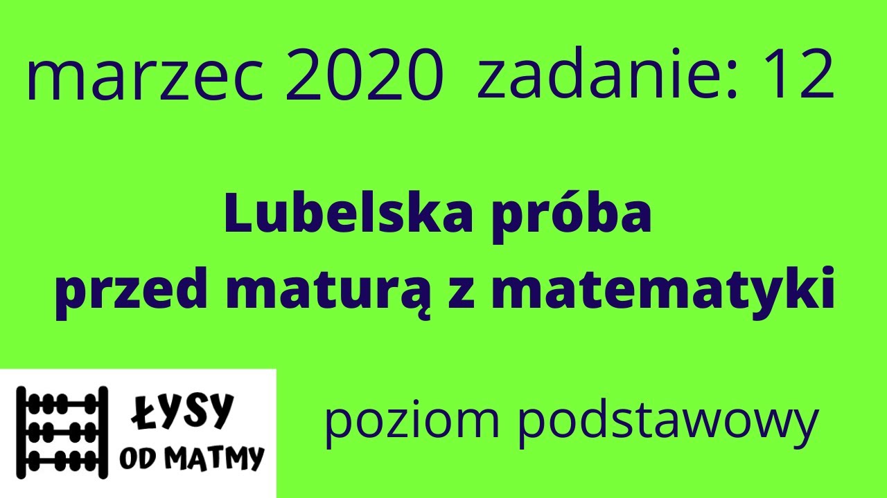 zadanie 12/2020 Lubelska próba przed maturą z matematyki poziom