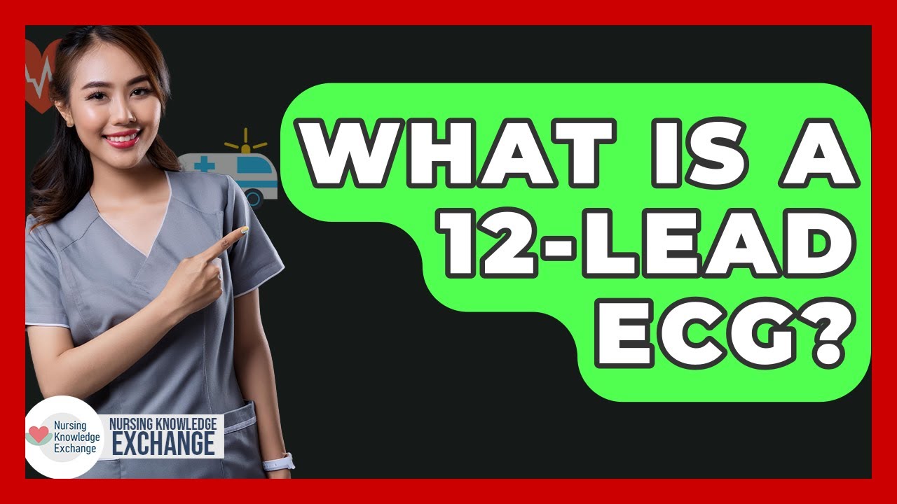 What Is A 12-Lead ECG? - Nursing Knowledge Exchange