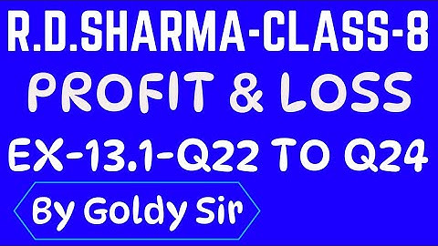 PROFIT, LOSS AND DISCOUNT- R D SHARMA- CLASS - 8 - Ex- 13.1- Q22 To Q24