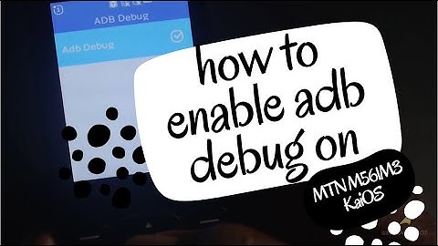 How to enable USB debugging on MTN Smart M561M3 KaiOS