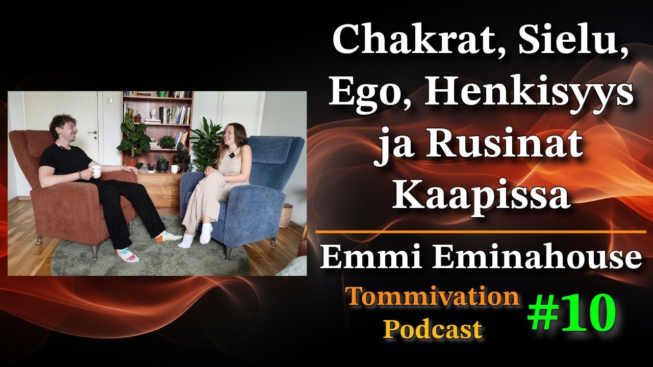 Emmi: Henkisyys, Chakrat, Ego, Sielu ja Luurangot kaapissa (2K) | Tommivation Podcast #10
