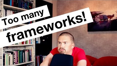Too many tools and frameworks!