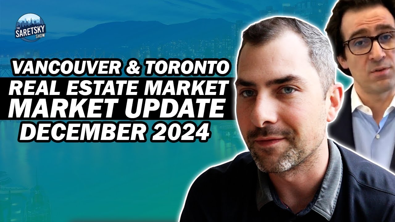Vancouver & Toronto Real Estate Market Update December 2024