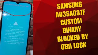Samsung A03sA037f custom binary blocked by OEM lock