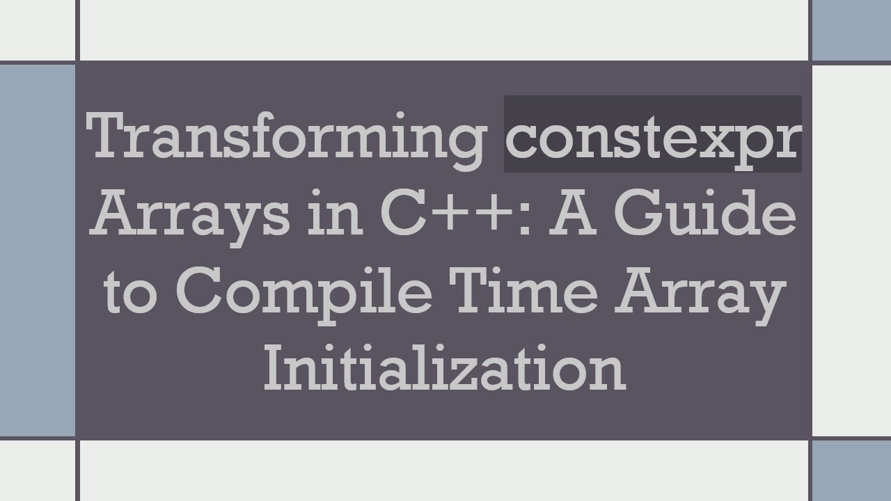 Transforming constexpr Arrays in C+ + : A Guide to Compile Time Array Initialization