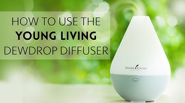 How to Use the Young Living Dewdrop Diffuser with Essential Oils