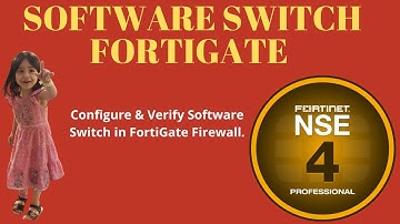 NSE-24:Configure Software Switch in FortiGate Firewall.