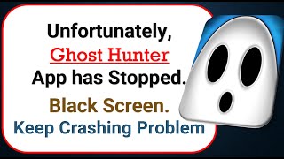 How To Fix Unfortunately, Ghost Hunter App has stopped | Keeps Crashing Problem in Android screenshot 2